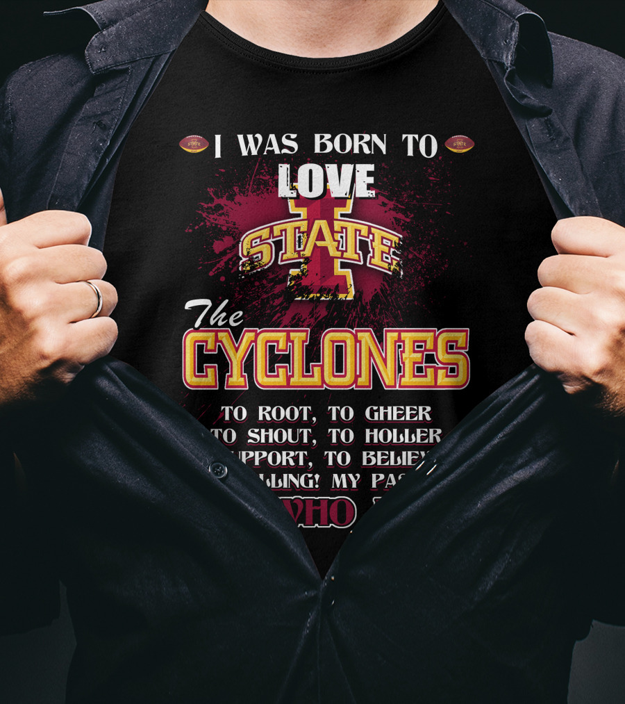 I Was Born To Love Iowa State Cyclones It's Who I Am T-Shirt