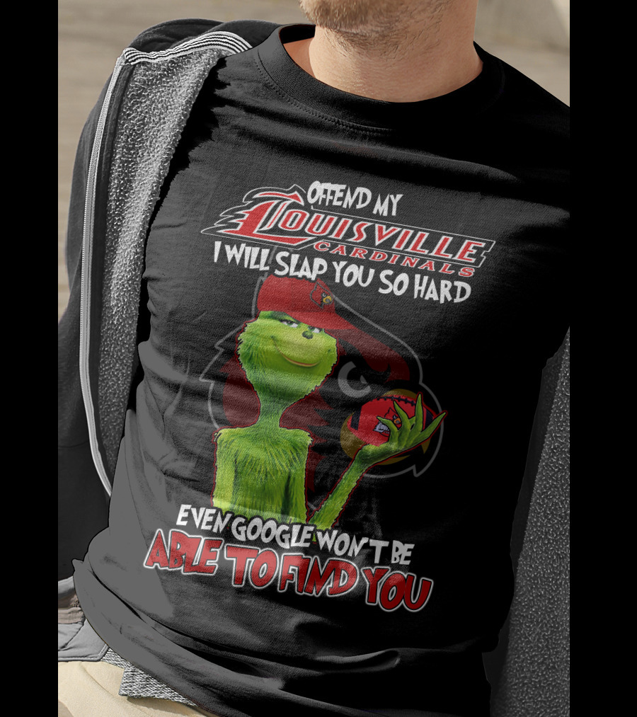Offend My Louisville Cardinals I Will Slap You So Hard Even Google Won't Be Able To Find You T-Shirt