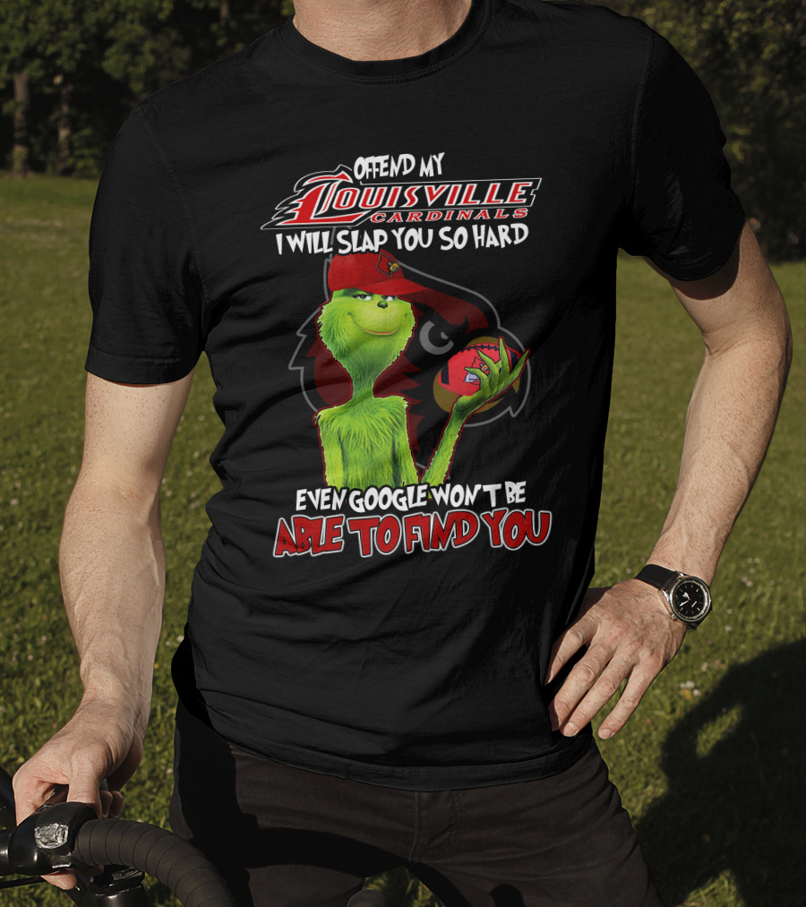 Offend My Louisville Cardinals I Will Slap You So Hard Even Google Won't Be Able To Find You T-Shirt