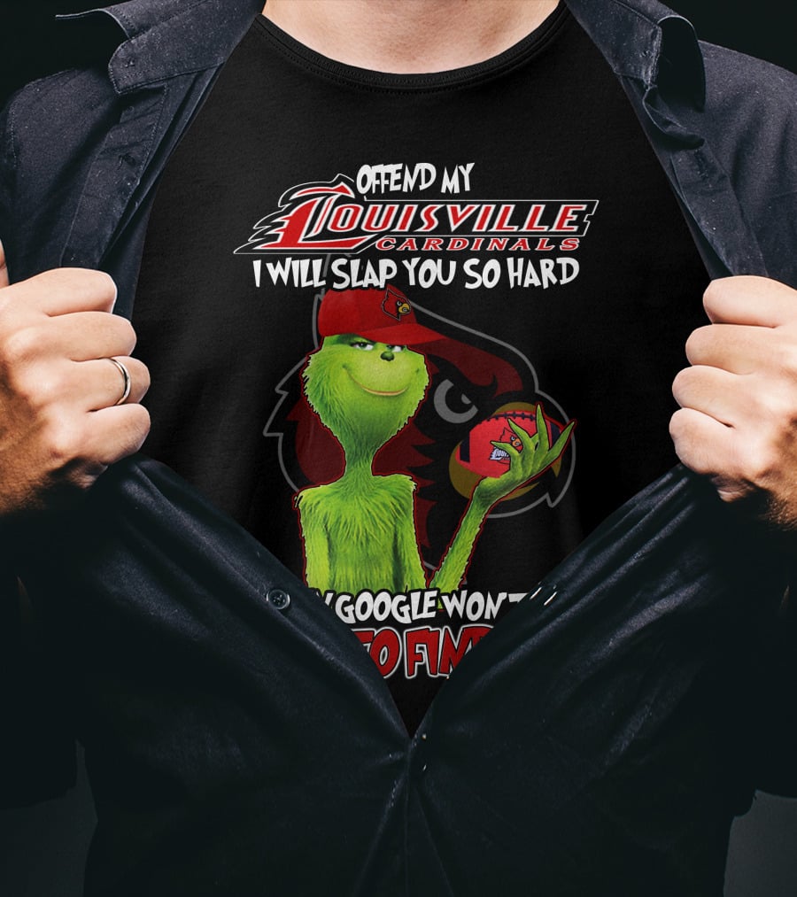 Offend My Louisville Cardinals I Will Slap You So Hard Even Google Won't Be Able To Find You T-Shirt
