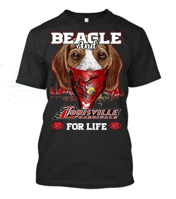 Beagle And Louisville Cardinals For Life T-Shirt