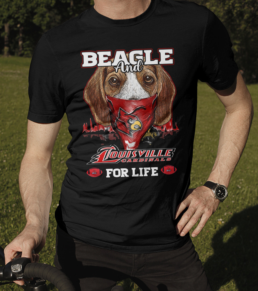Beagle And Louisville Cardinals For Life T-Shirt