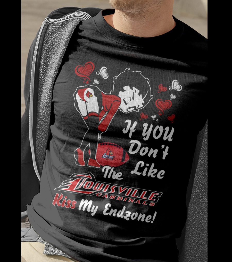 If You Don't Like The Louisville Cardinals Kiss My Endzone T-Shirt