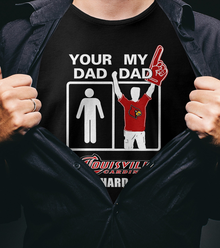 Your Dad My Dad Louisville Cardinals Die-Hard Fan T-Shirt