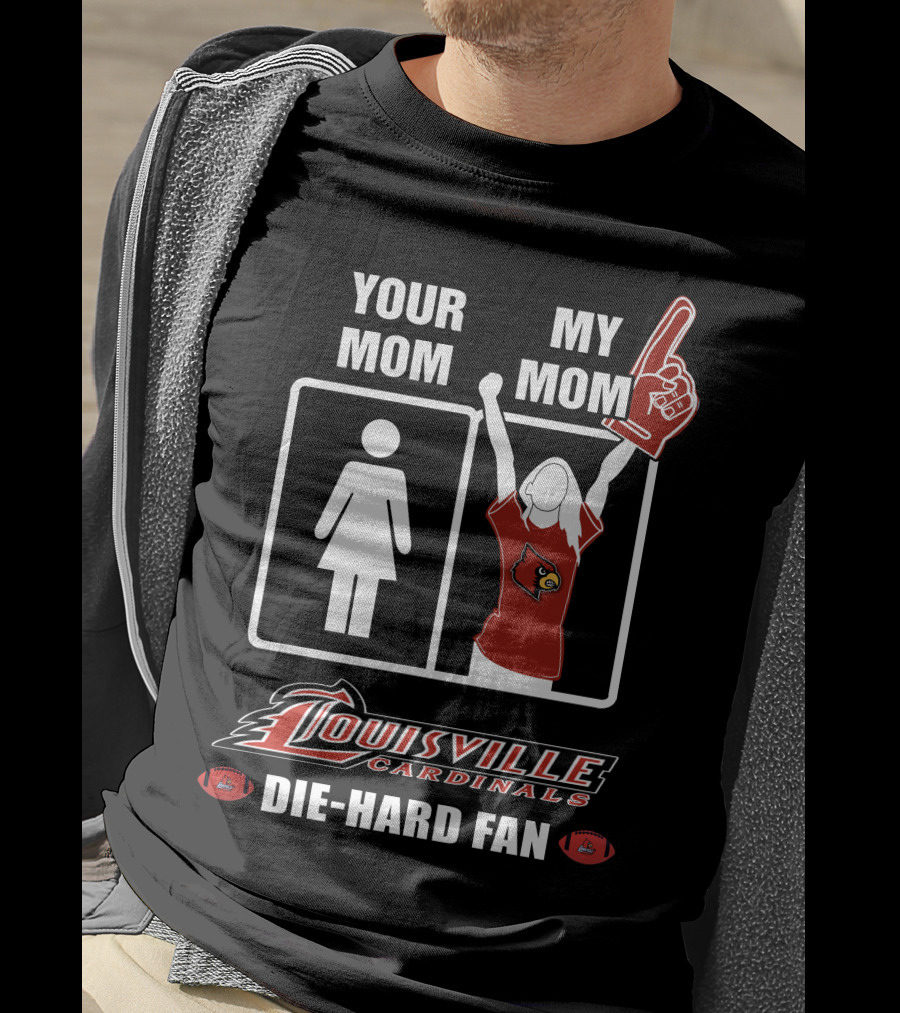 Your Mom My Mom Louisville Cardinals Die-Hard Fan T-Shirt