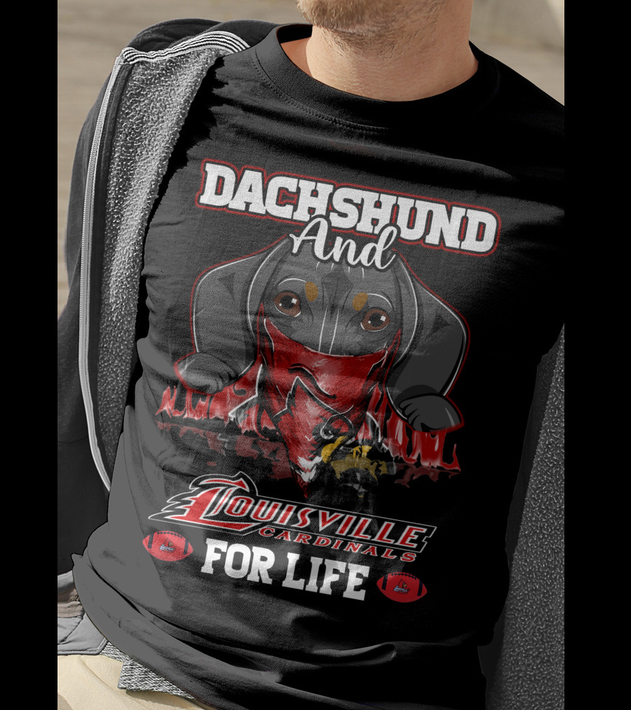 Dachshund And Louisville Cardinals For Life T-Shirt