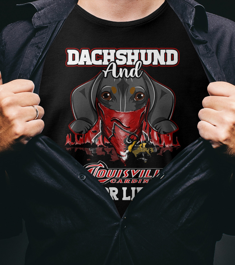 Dachshund And Louisville Cardinals For Life T-Shirt