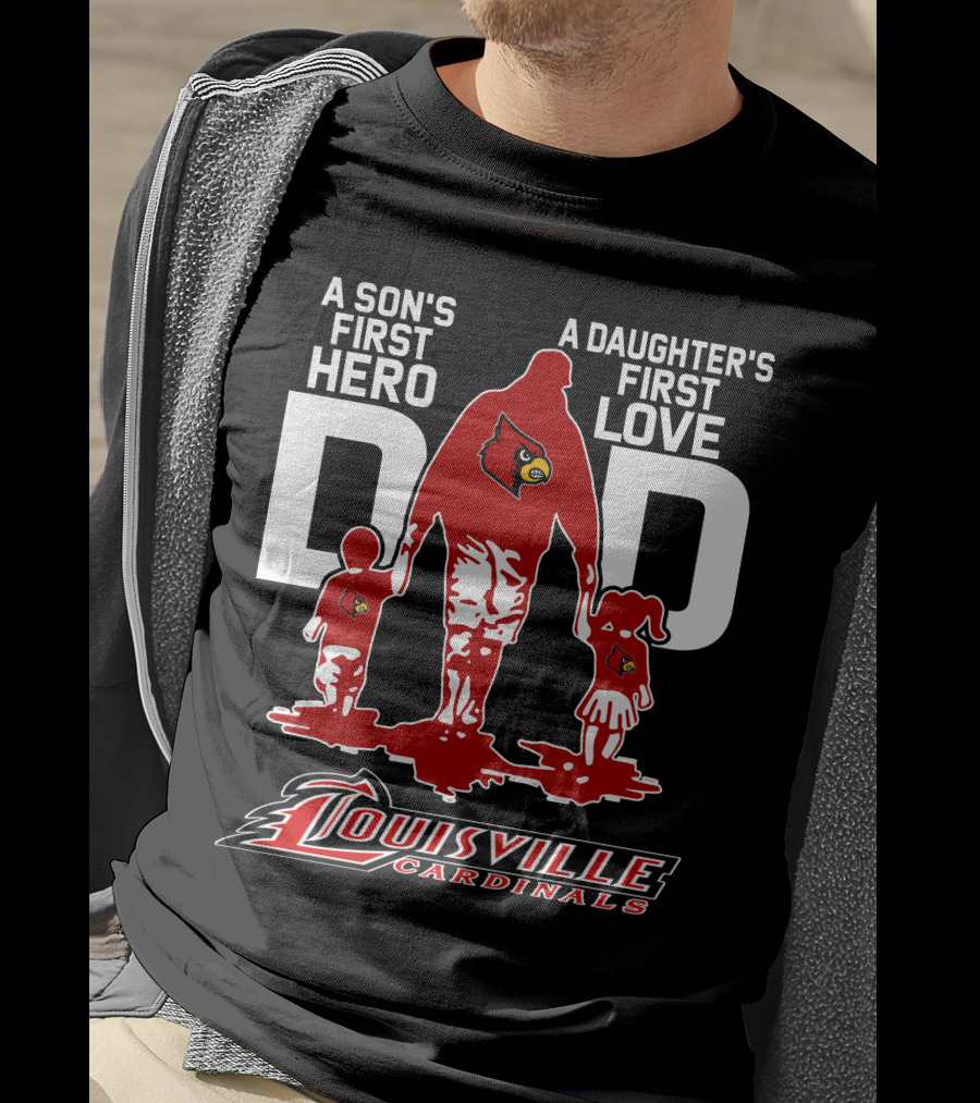 A Son's First Hero Dad A Daughter's First Love Louisville Cardinals T-Shirt