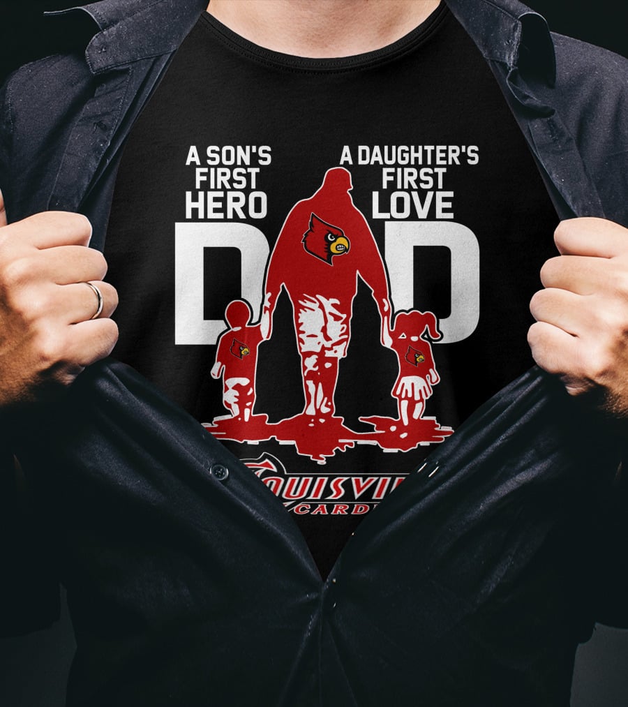 A Son's First Hero Dad A Daughter's First Love Louisville Cardinals T-Shirt