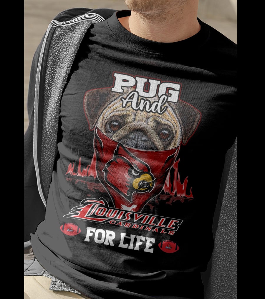 Pug And Louisville Cardinals For Life T-Shirt