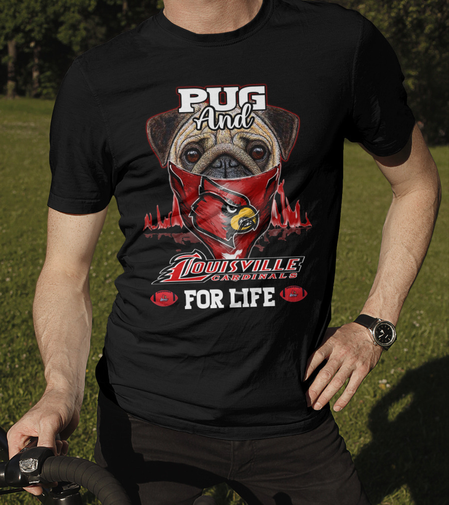 Pug And Louisville Cardinals For Life T-Shirt