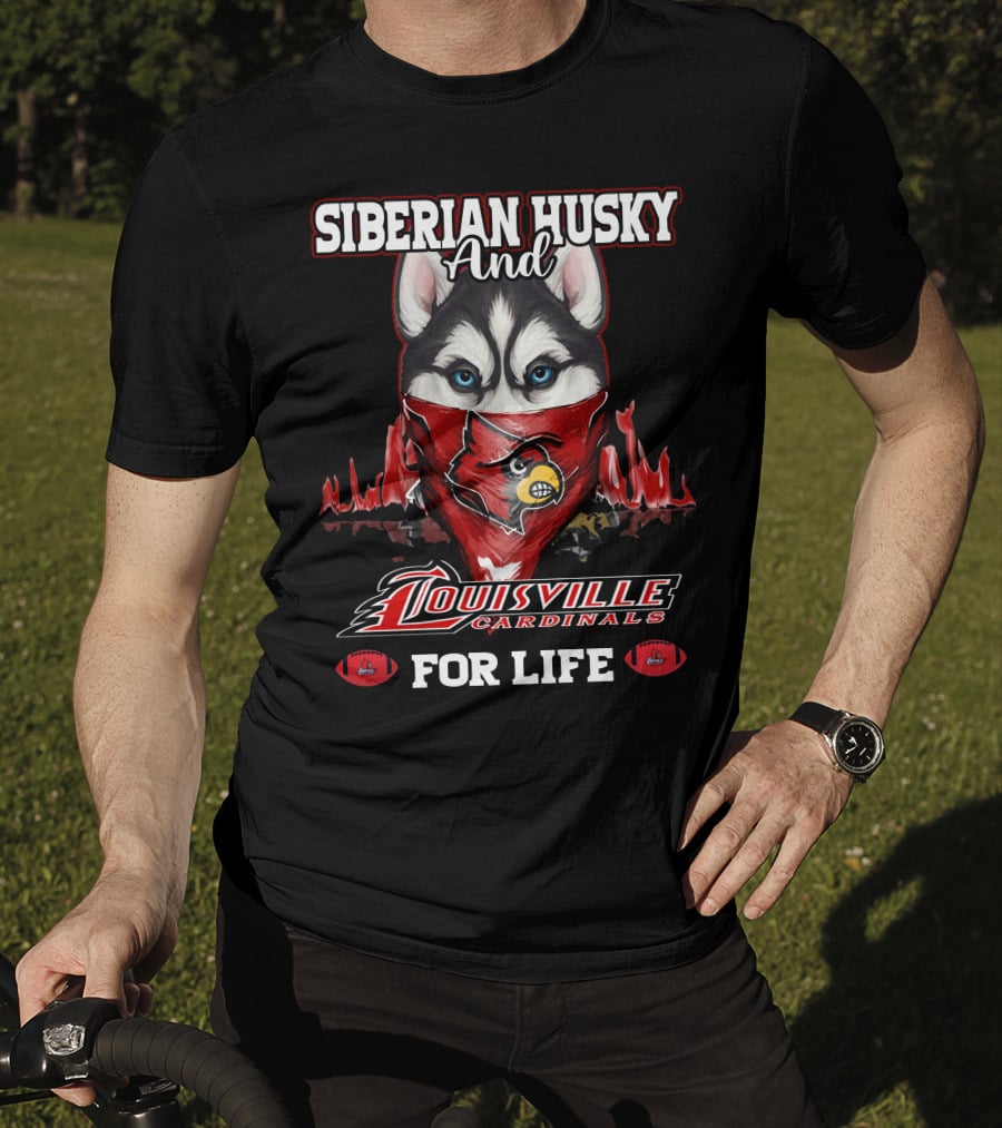 Siberian Husky And Louisville Cardinals For Life T-Shirt