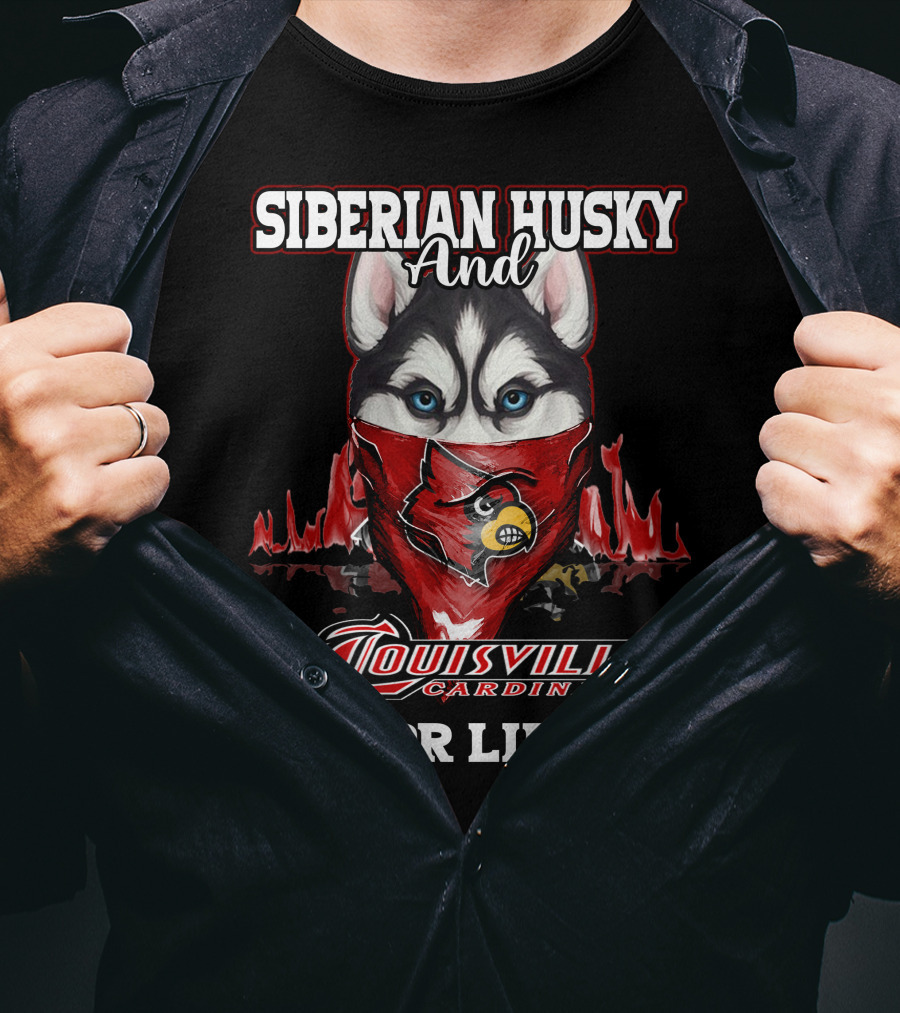 Siberian Husky And Louisville Cardinals For Life T-Shirt