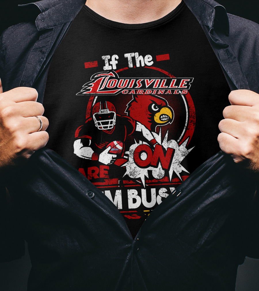 If The Louisville Cardinals Are On I'm Busy T-Shirt