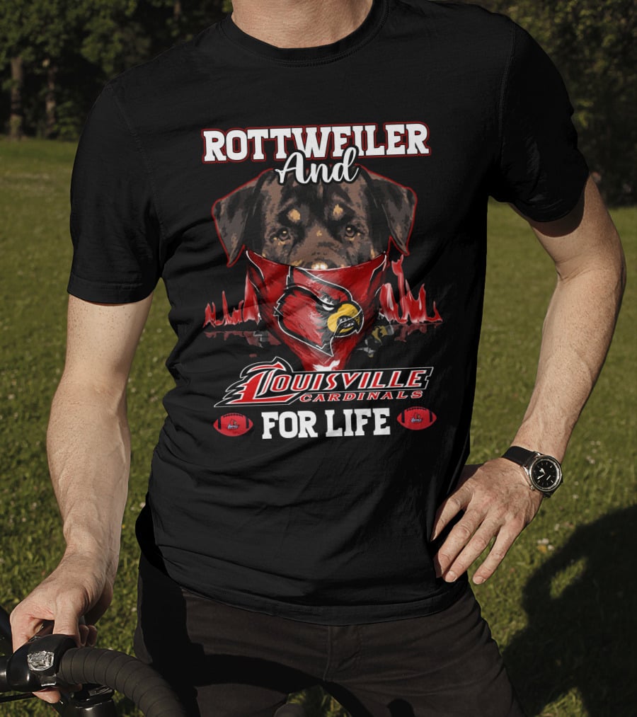Rottweiler And Louisville Cardinals For Life T-Shirt