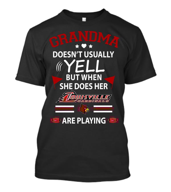 Grandma Doesn't Usually Yell But When She Does Her Louisville Cardinals Are Playing T-Shirt