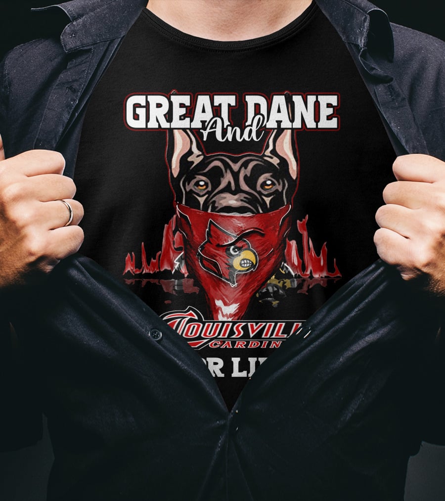 Great Dane And Louisville Cardinals For Life T-Shirt