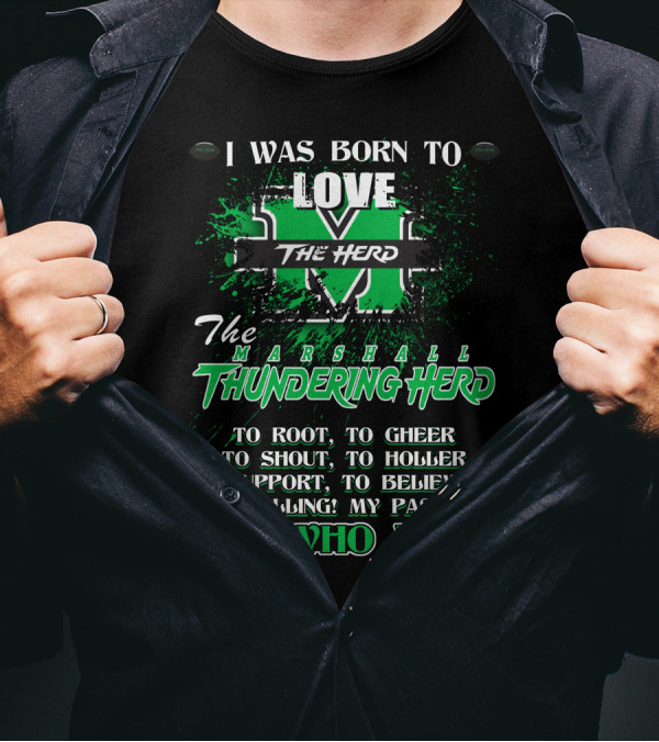 I Was Born To Love The Marshall Thundering Herd It's Who I Am T-Shirt