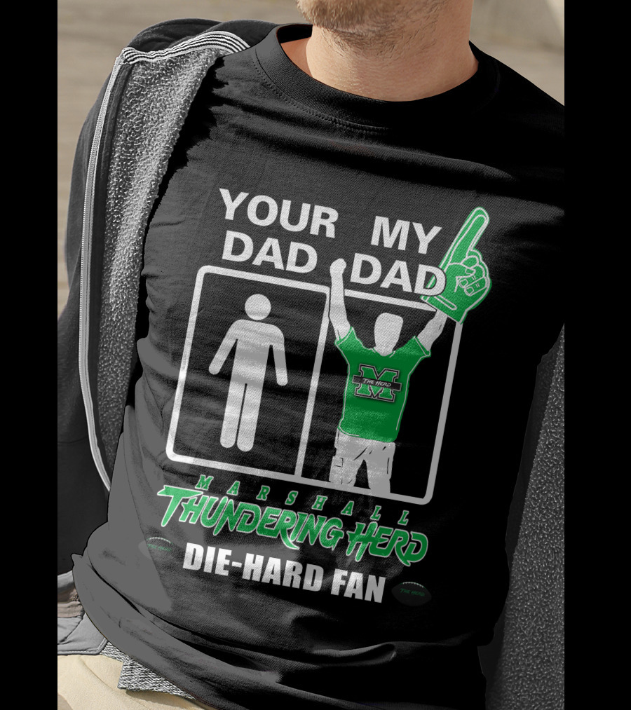 Your Dad My Dad Marshall Thundering Herd Die-Hard Fan T-Shirt
