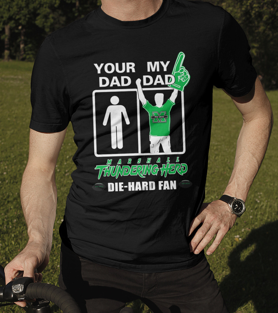 Your Dad My Dad Marshall Thundering Herd Die-Hard Fan T-Shirt