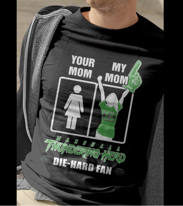 Your Mom My Mom Marshall Thundering Herd Die-Hard Fan T-Shirt