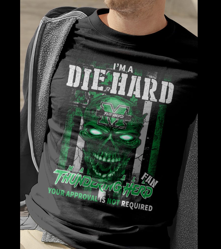 I'm A Die Hard Marshall Thundering Herd Fan Your Approval Is Not Required T-Shirt