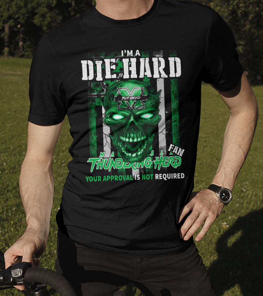 I'm A Die Hard Marshall Thundering Herd Fan Your Approval Is Not Required T-Shirt