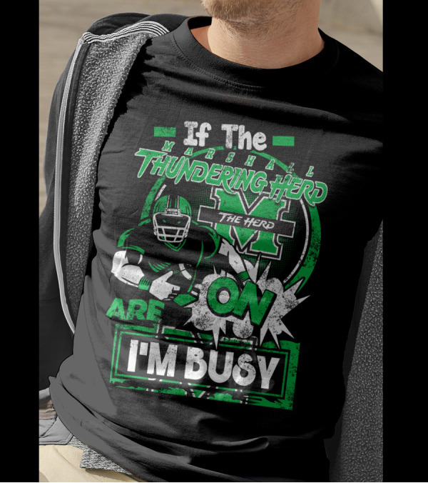 If The Marshall Thundering Herd Are On I'm Busy T-Shirt