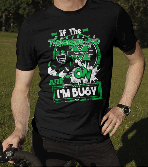 If The Marshall Thundering Herd Are On I'm Busy T-Shirt