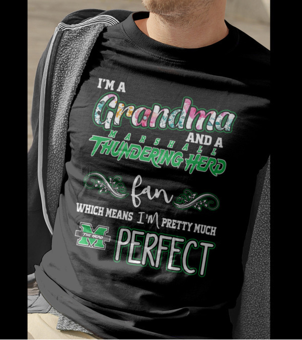 I'm A Grandma And A Marshall Thundering Herd Fan Which Means I'm Pretty Much Perfect T-Shirt