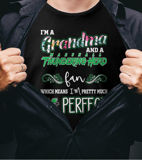 I'm A Grandma And A Marshall Thundering Herd Fan Which Means I'm Pretty Much Perfect T-Shirt