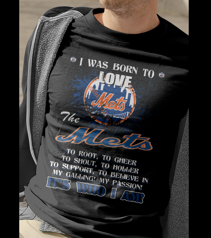 I Was Born To Love The Mets It's Who I Am T-Shirt
