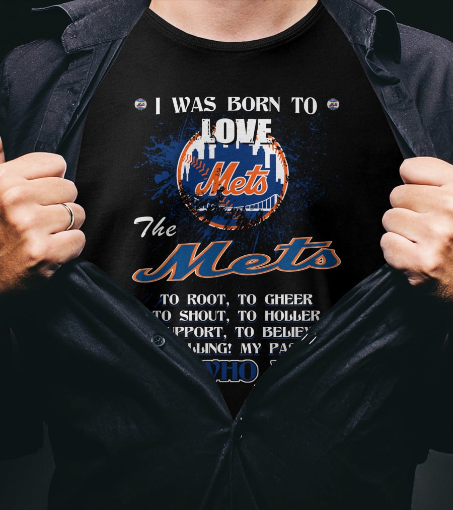 I Was Born To Love The Mets It's Who I Am T-Shirt