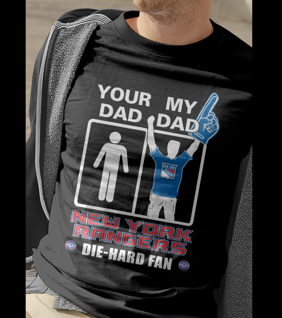 Your Dad My Dad New York Rangers Die-Hard Fan T-Shirt