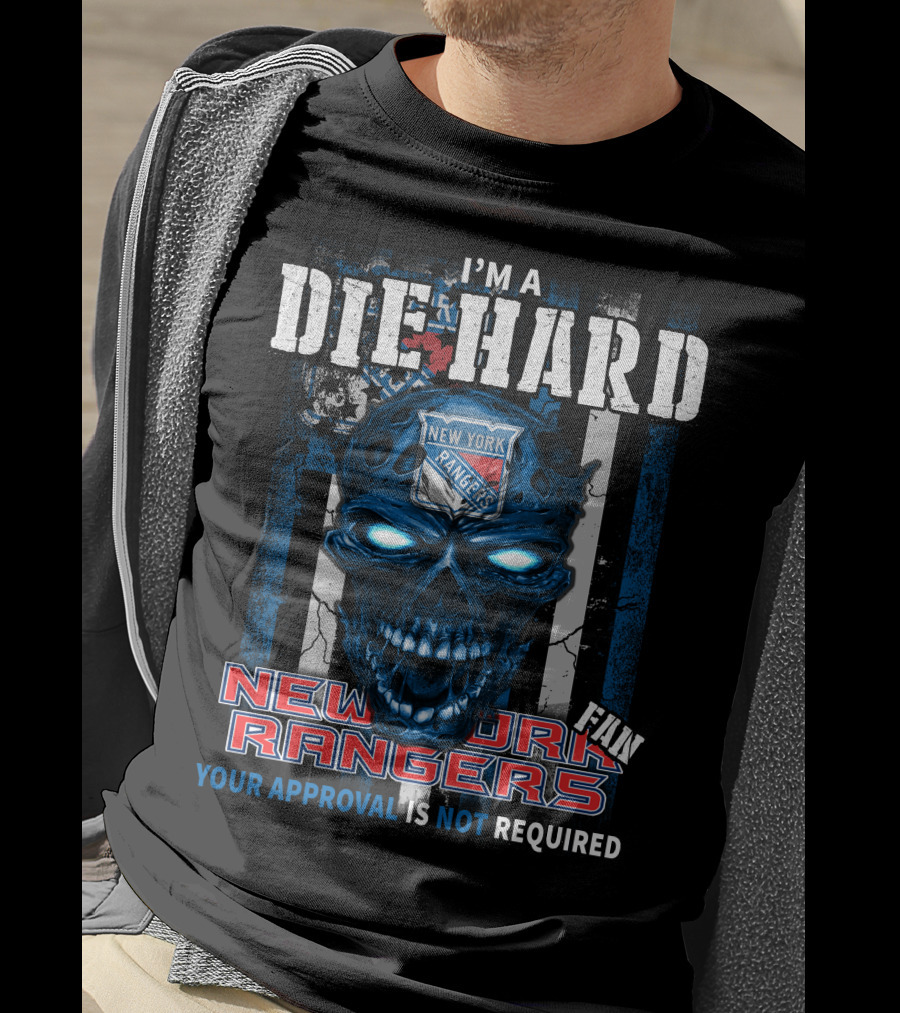 I'm A Die Hard New York Rangers Fan Your Approval Is Not Required T-Shirt