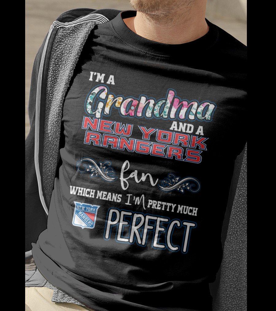 I'm A Grandma And A New York Rangers Fan Which Means I'm Pretty Much Perfect T-Shirt