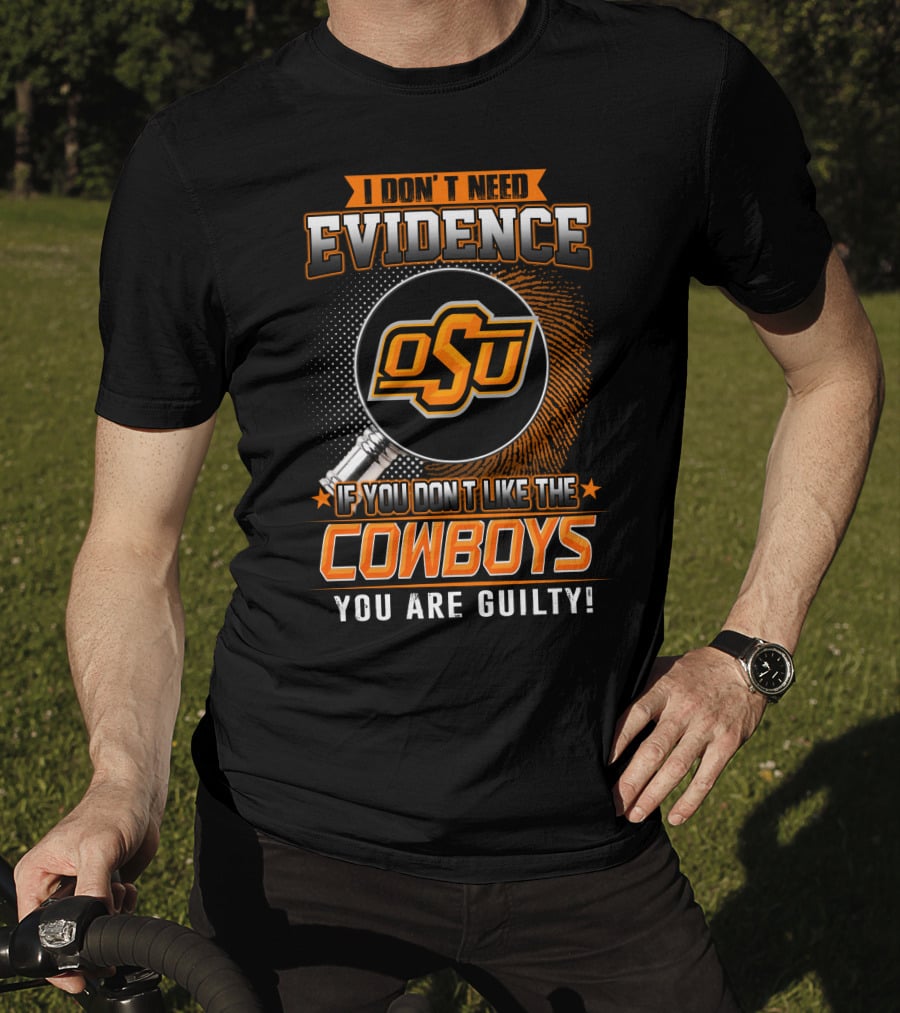 I Don't Need Evidence OSU Cowboys You Are Guilty T-Shirt
