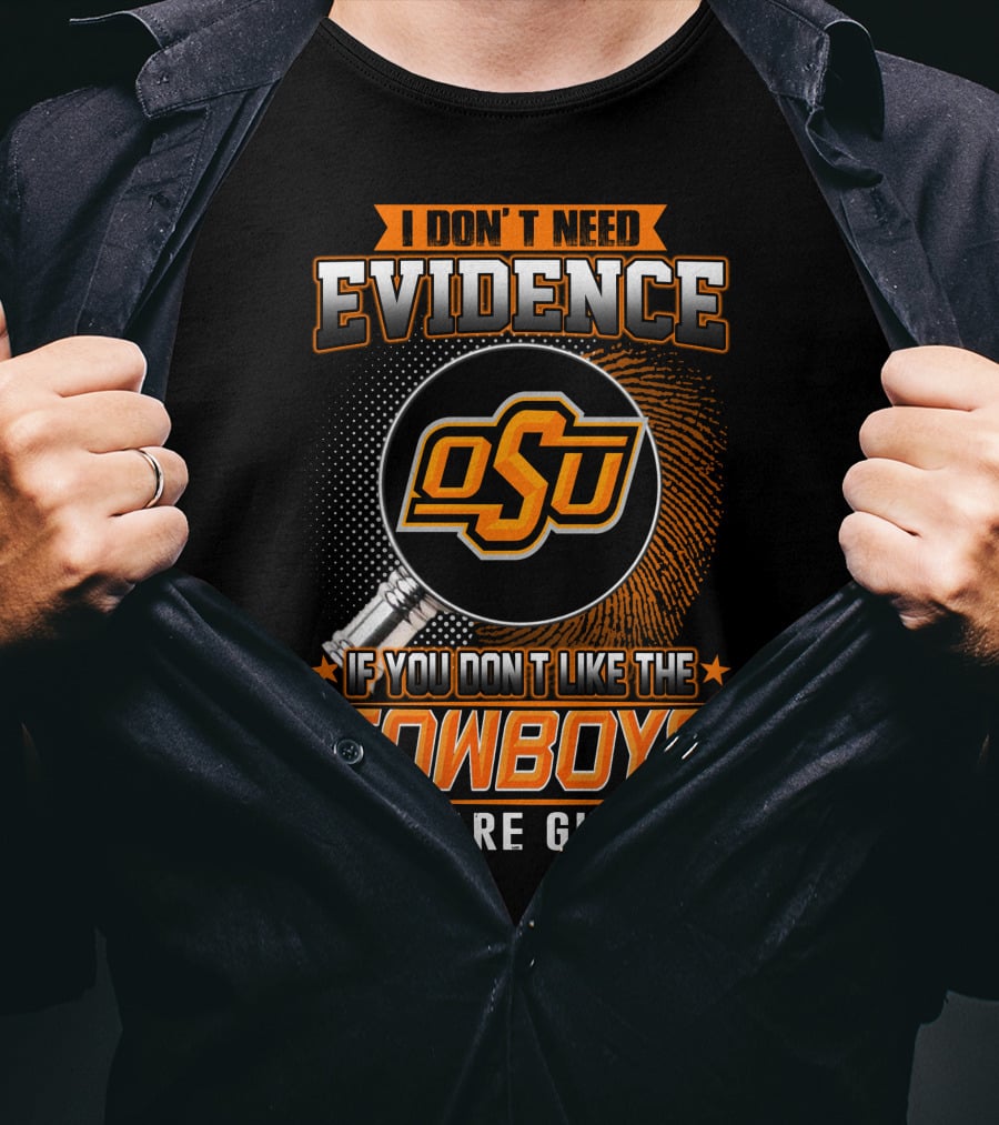 I Don't Need Evidence OSU Cowboys You Are Guilty T-Shirt