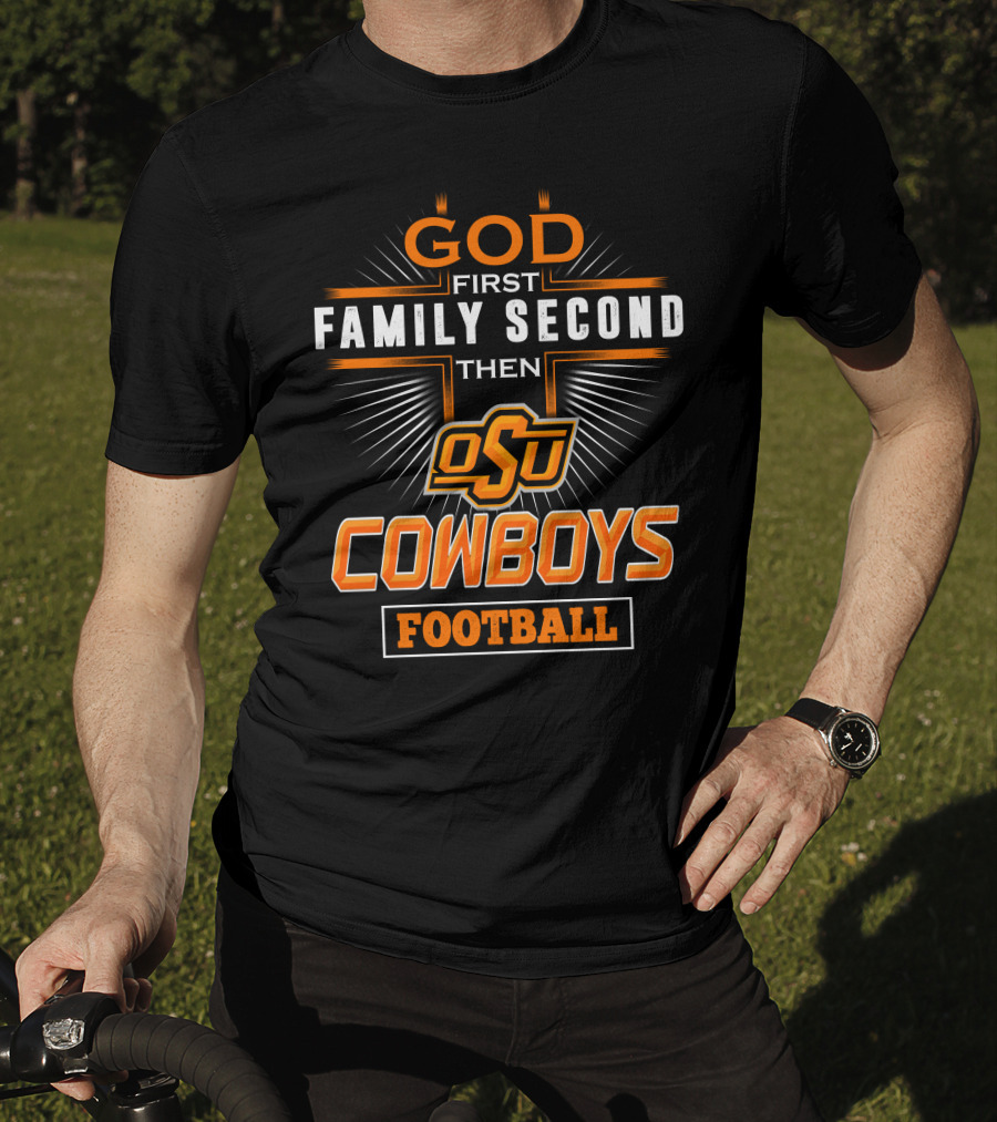 God First Family Second Then OSU Cowboys Football T-Shirt