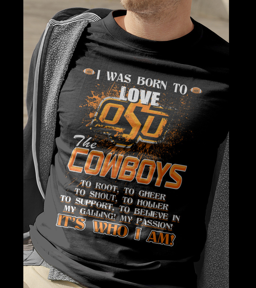 I Was Born To Love OSU The Cowboys It's Who I Am T-Shirt
