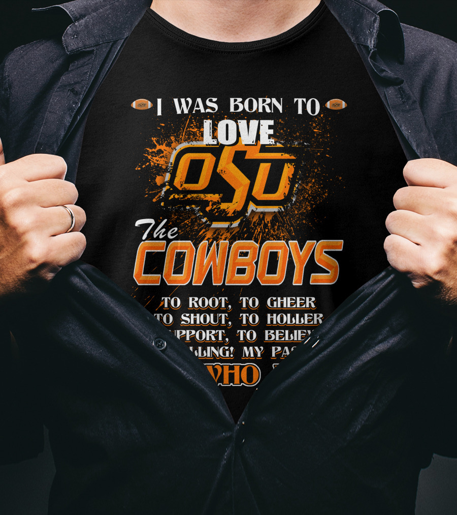 I Was Born To Love OSU The Cowboys It's Who I Am T-Shirt