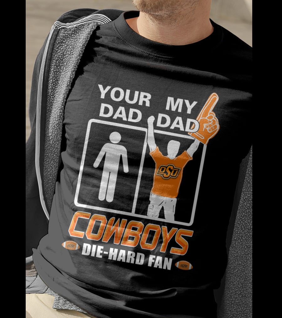 Your Dad My Dad Osu Cowboys Die-Hard Fan T-Shirt