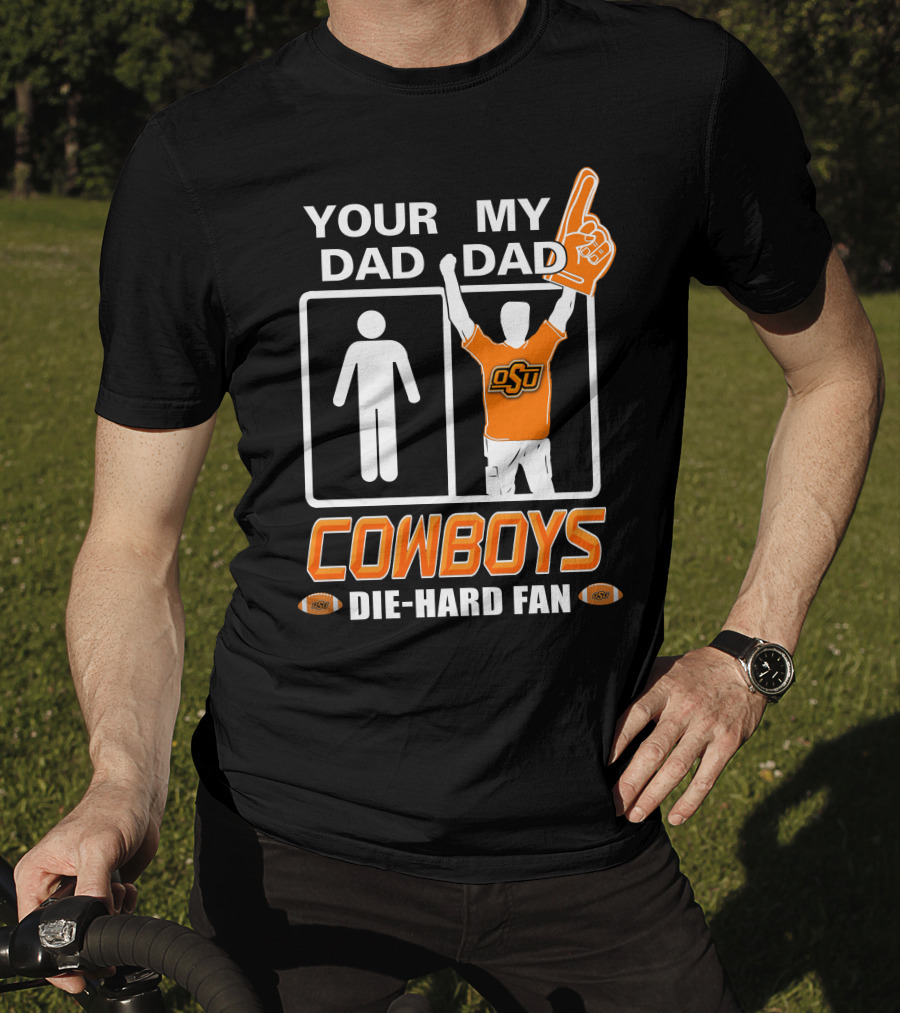 Your Dad My Dad Osu Cowboys Die-Hard Fan T-Shirt