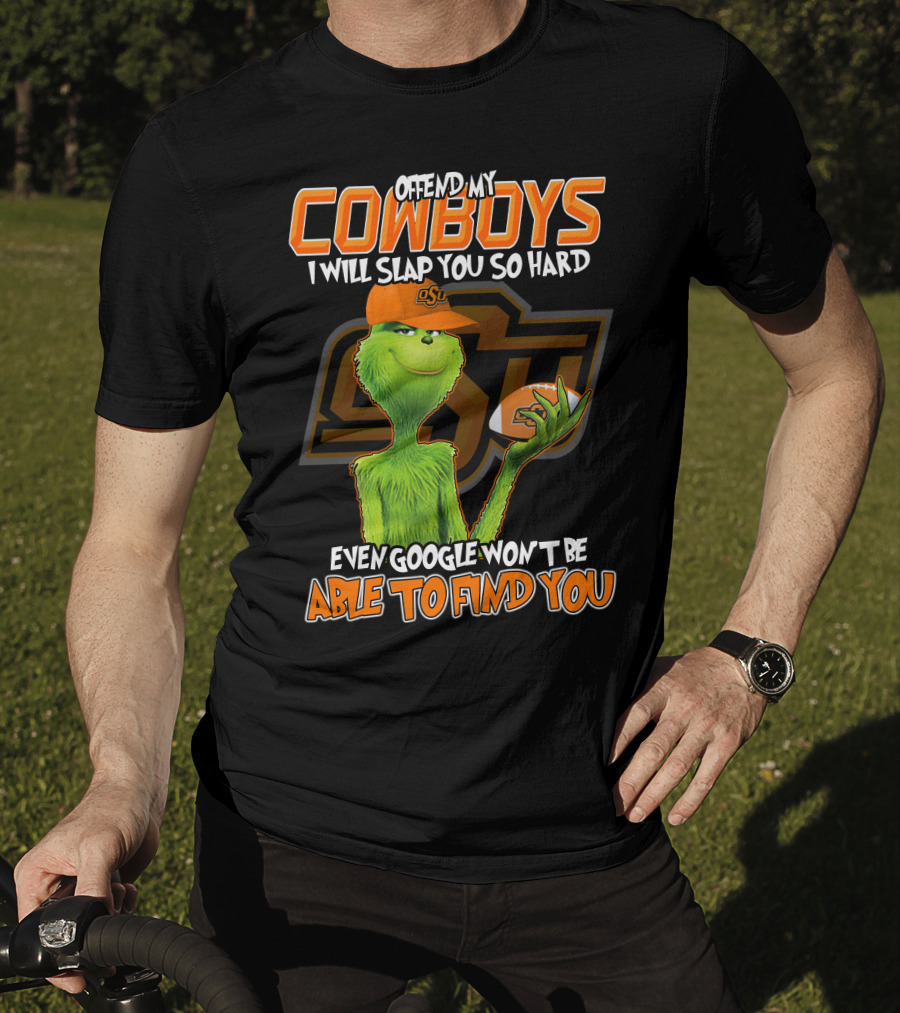 Grinch Offend My Cowboys OSU Every Google Won't Be Able To Find You T-Shirt