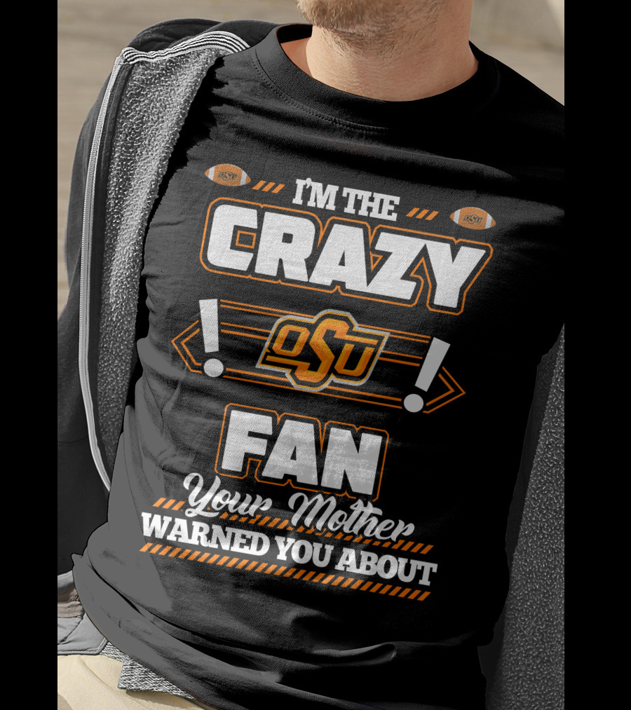 I'm The Crazy OSU Fan Your Mother Warned You About T-Shirt