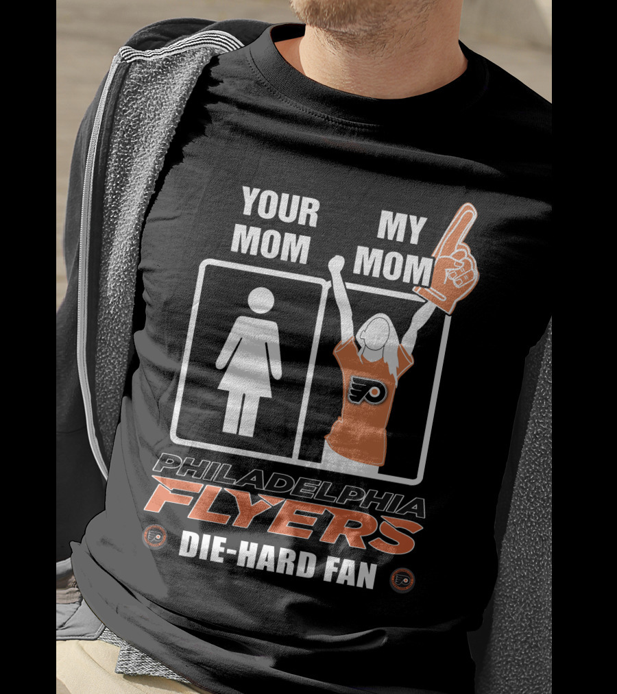 Your Mom My Mom Philadelphia Flyers Die-Hard Fan T-Shirt