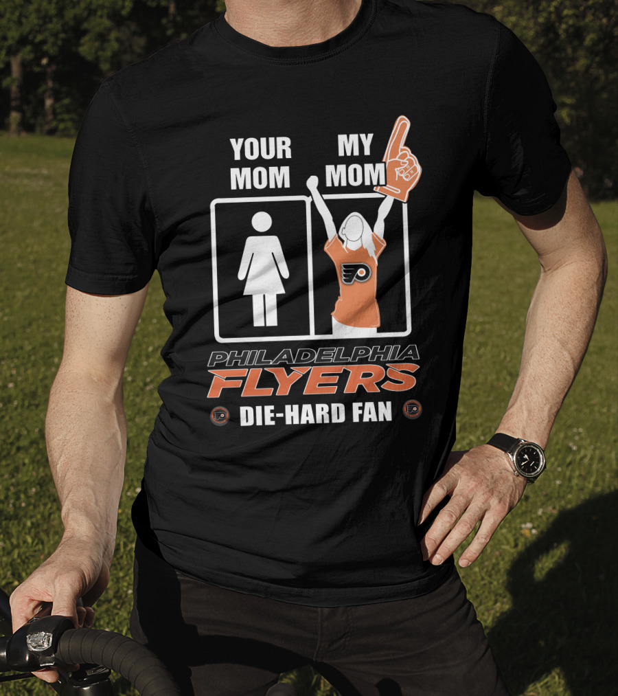 Your Mom My Mom Philadelphia Flyers Die-Hard Fan T-Shirt