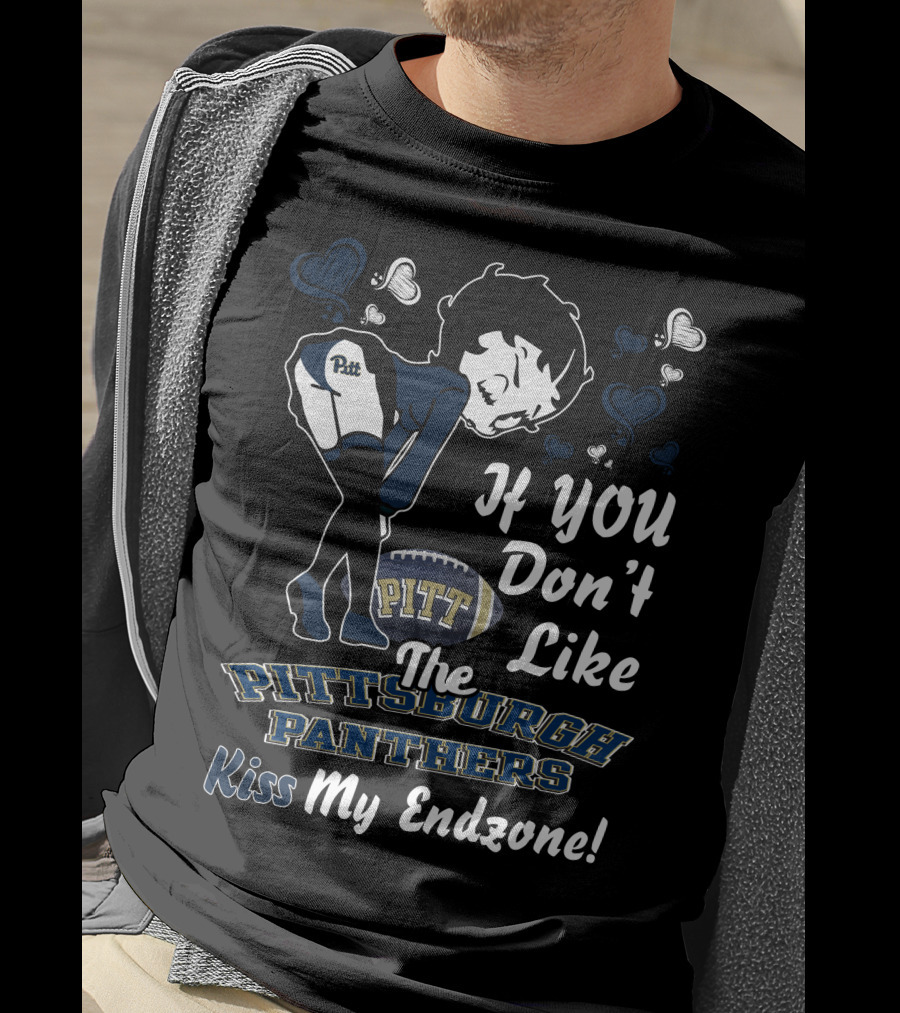 If You Don’t Like The Pittsburgh Panthers Kiss My Endzone T-Shirt