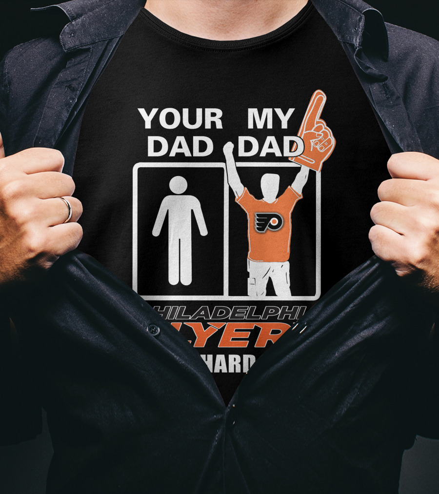 Your Dad My Dad Philadelphia Flyers Die-Hard Fan T-Shirt