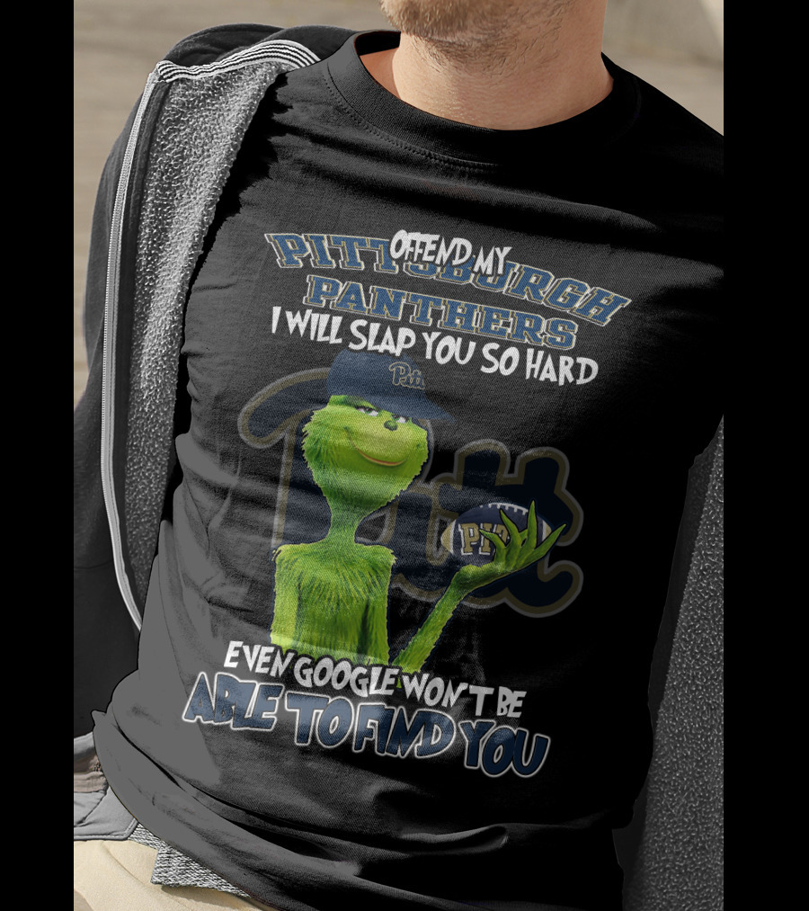 Grinch Pittsburgh Panthers Offend My Panthers I Will Slap You So Hard Even Google Won't Be Able To Find You T-Shirt